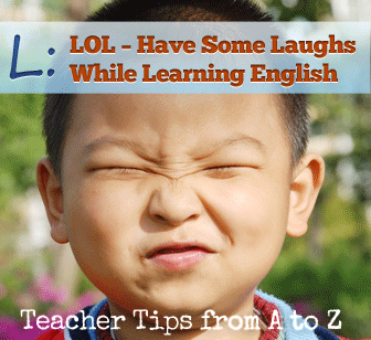 L: LOL  Have Some Laughs While Learning English [Teacher Tips from A to Z]