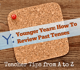 Y: Younger Years: Talking About the Past [Teacher Tips from A to Z]