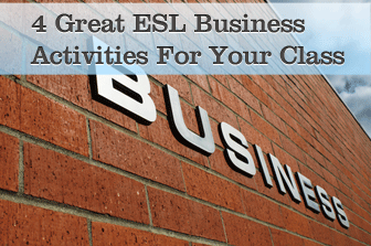 Its Just Business: 4 Great Business Activities You Can Do With Your ESL Class