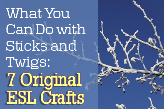 What You Can Do with Sticks and Twigs: 7 Original ESL Crafts