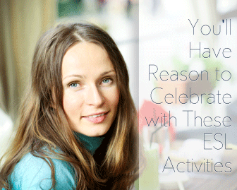 Youll Have Reason to Celebrate with These ESL Activities
