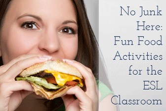 No Junk Here: Fun Food Activities for the ESL Classroom
