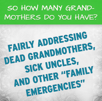 So How Many Grandmothers Do You Have?: Fairly Addressing Dead Grandmothers, Sick Uncles, and Other Family Emergencies
