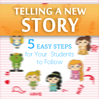 Telling a New Story: 5 Easy Steps for Your Students to Follow