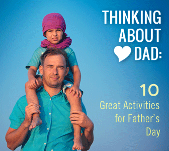 Thinking About Dad: 10 Great Activities for Fathers Day