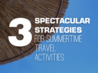 Hot Travel Tips: 3 Spectacular Strategies for Summertime Travel Activities
