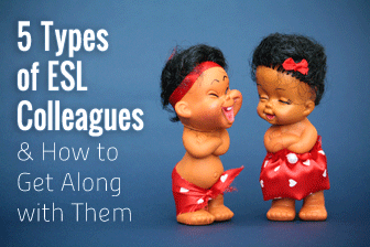 You Dont Need to Avoid the Staff Room: 5 Types of ESL Colleagues and How to Get Along with Them