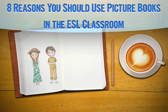 A Picture's Worth a Thousand Words: 8 Reasons You Should Use Picture Books in the ESL Classroom