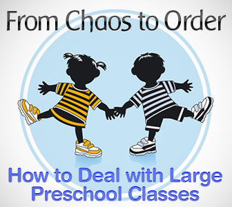 From Chaos to Order  How to Deal with Large Preschool Classes