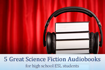5 Great Science Fiction Audiobooks for High School ESL Students