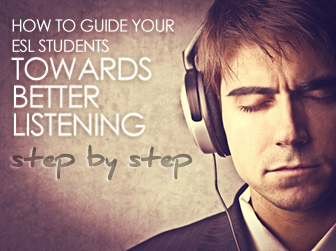 How to Guide Your ESL Students towards Better ListeningStep by Step