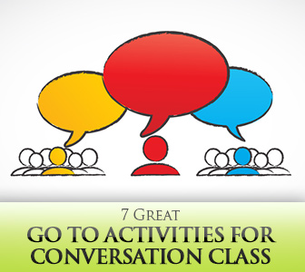 7 Great Go To Activities for Conversation Class