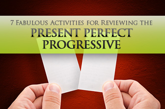 7 Fabulous Activities for Reviewing the Present Perfect Progressive