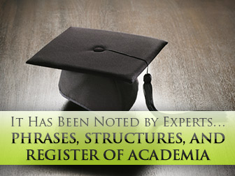 It Has Been Noted by Experts Phrases, Structures, and Register of Academia