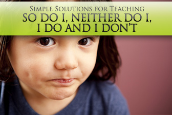 Agreeing to Disagree: Simple Solutions for Teaching So Do I, Neither Do I, I Do and I Dont