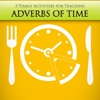 How Long is the Flight: 3 Timely Activities for Teaching Adverbs of Time