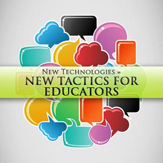 New Technologies = New Tactics For Educators