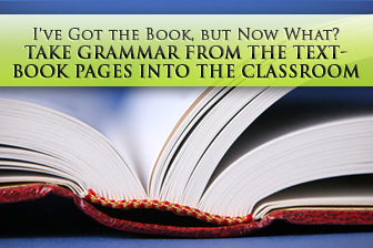 Ive Got the Book, but Now What? How to Take Grammar from the Textbook Pages into the Classroom