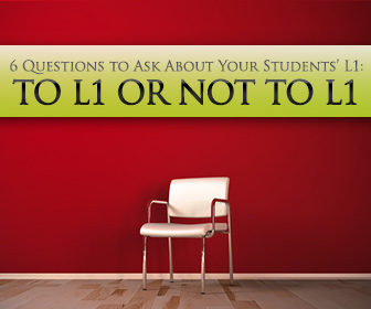 To L1 or Not to L1: 6 Practical Questions to Ask About Your Students First Language
