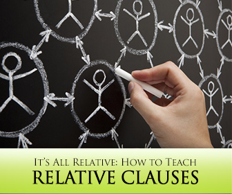 Its All Relative: How to Teach Relative Clauses and Why You Need To