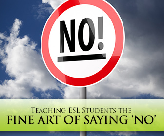 Non, Nyet, NO: Teaching ESL Students the Fine Art of Saying No