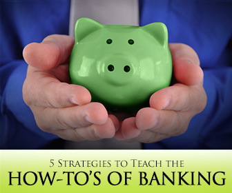 You Can Bank on It: 5 Strategies to Teach the How-Tos of Banking