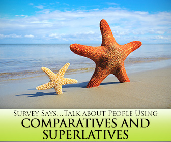 Survey SaysUsing Comparatives and Superlatives to Talk about People