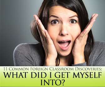 What Did I Get Myself Into? 11 Common Foreign Classroom Discoveries Teachers Make