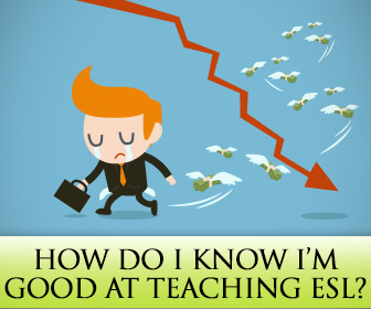 ESL Teachers Ask: How Do I Know Im Good at Teaching ESL?