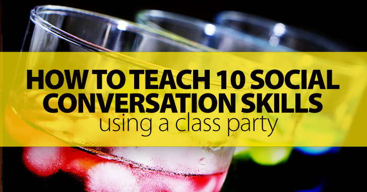 How to Use a Class Party to Teach 10 Social Conversation Skills