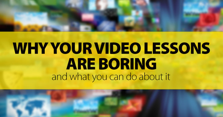 Why Your Video Lessons Are Boring, And What You Can Do About It: 10 Great Activities