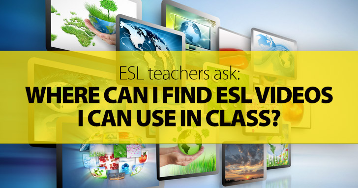ESL Teachers Ask: Where Can I Find ESL Videos I Can Use in Class?