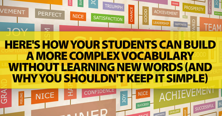 Taking It To The Next Level: How Your Students Can Build A More Complex Vocabulary Without Learning New Words