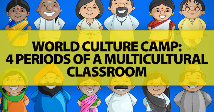 World Culture Camp: 4 Periods of a Multicultural Classroom