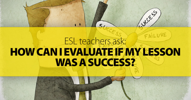 ESL Teachers Ask: How Can I Evaluate If My Lesson Was a Success?