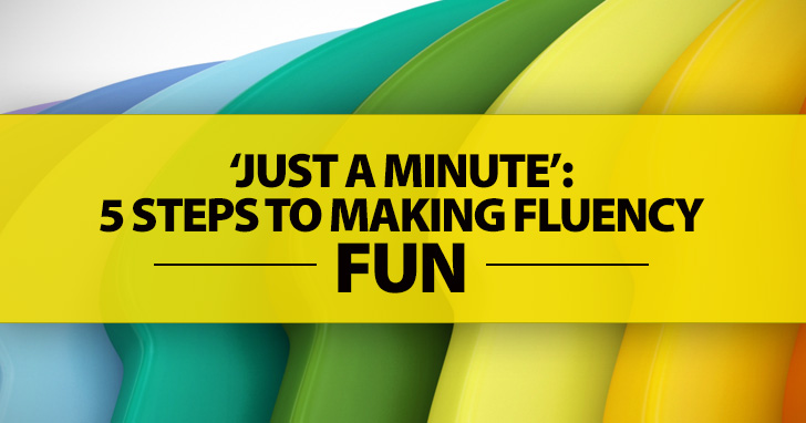 Just a Minute: 5 Steps to Making Fluency Fun