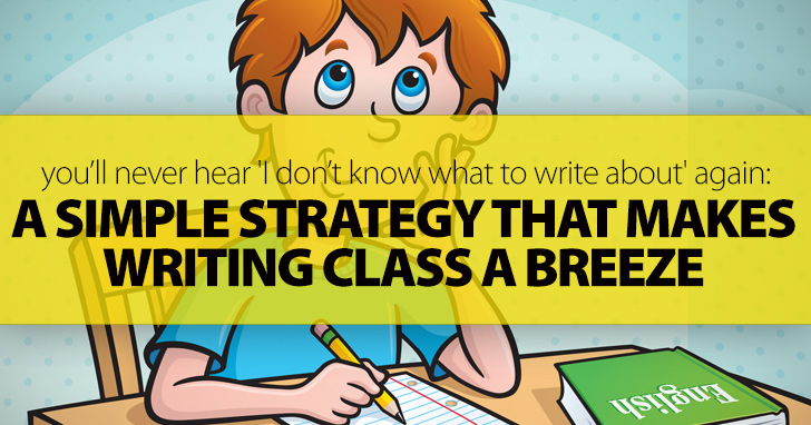 A Simple Strategy That Makes Writing Class A Breeze: Youll Never Hear 'I Dont Know What To Write About' Again)