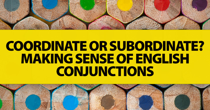 Coordinate or Subordinate? Making Sense of English Conjunctions