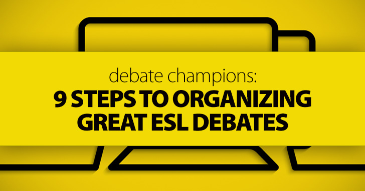 Debate Champions: 9 Steps to Organizing Great ESL Debates
