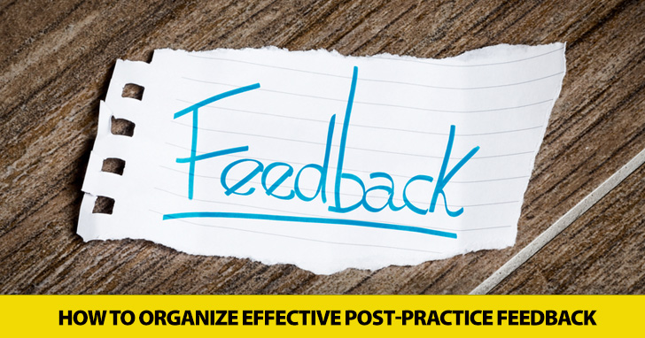 Feed Me: How to Organize Effective Post-Practice Feedback