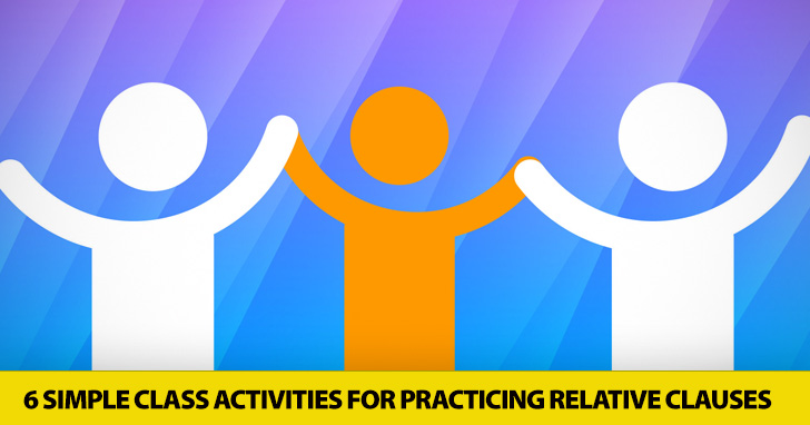 Its All Relative: 6 Simple Class Activities for Practicing Relative Clauses