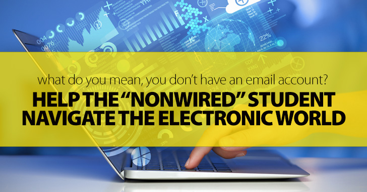 What Do You Mean, You Dont Have an Email Account?: Helping the Nonwired Student Navigate the Electronic World
