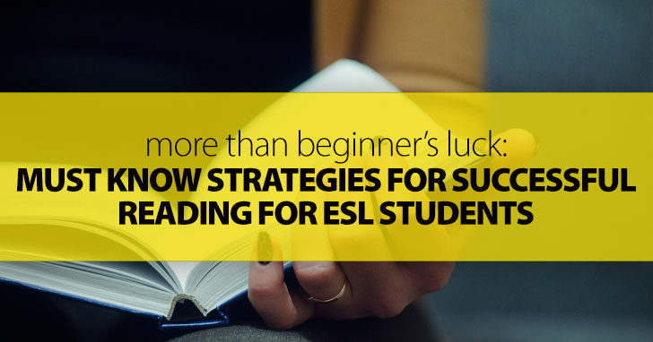 More Than Beginners Luck: Must Know Strategies for Successful Reading for ESL Students