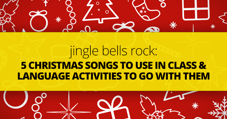 Jingle Bells Rock: 5 Christmas Songs to Use in Class and Language Activities to Go with Them