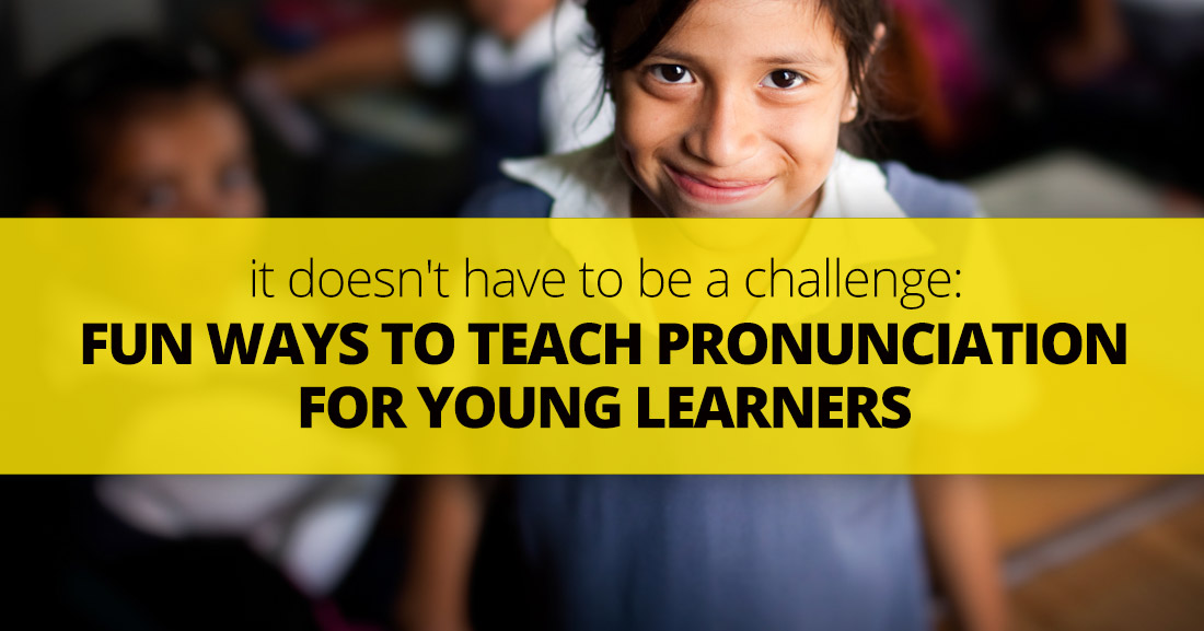 Fun Ways to Teach Pronunciation for Young Learners