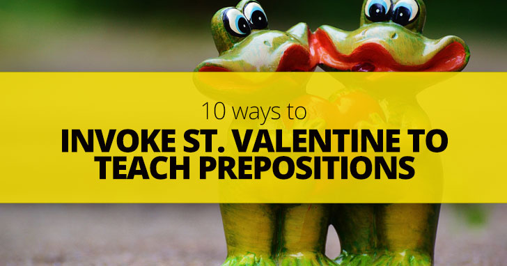 10 Ways to Invoke St. Valentine to Teach Prepositions