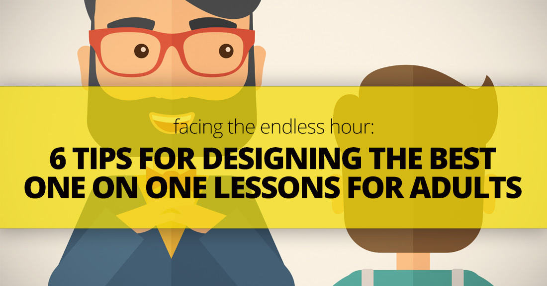 Facing the Endless Hour: 6 Tips for Designing the Best One on One Lessons for Adults