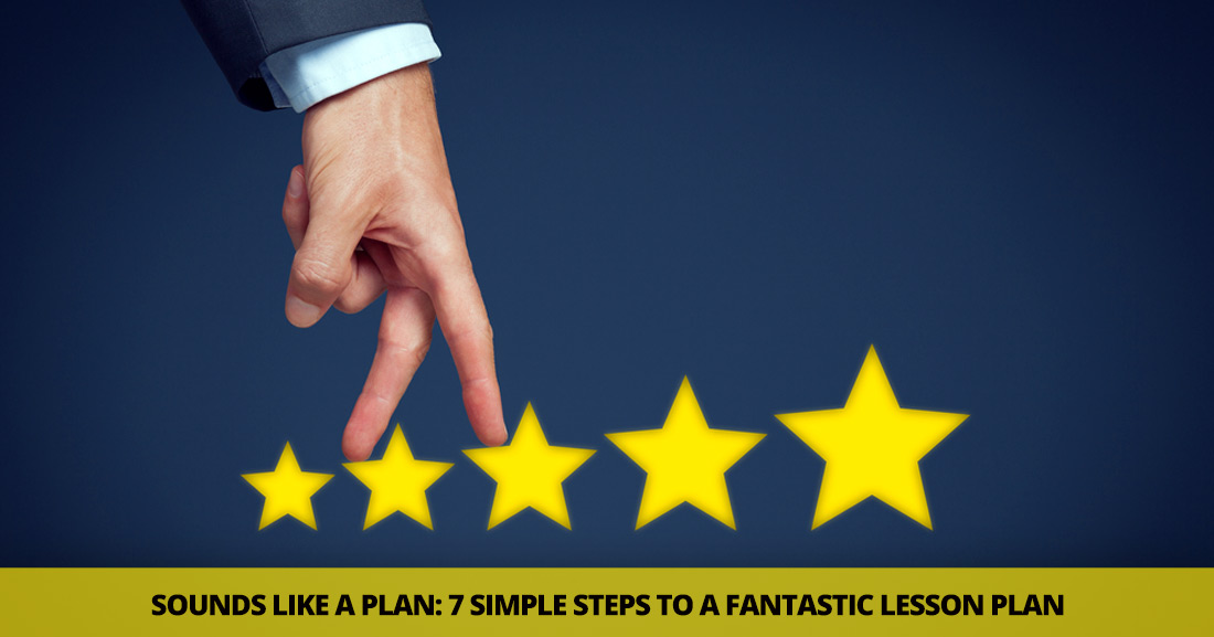 Sounds Like a Plan: 7 Simple Steps to a Fantastic Lesson Plan