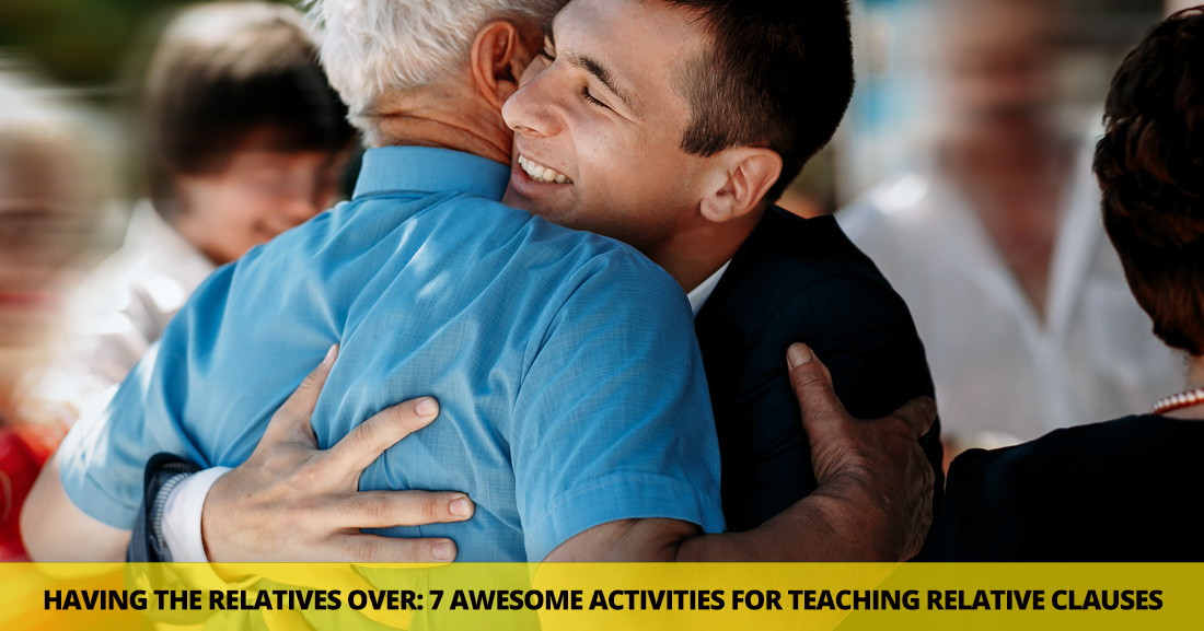 Having the Relatives Over: 7 Awesome Activities for Teaching Relative Clauses