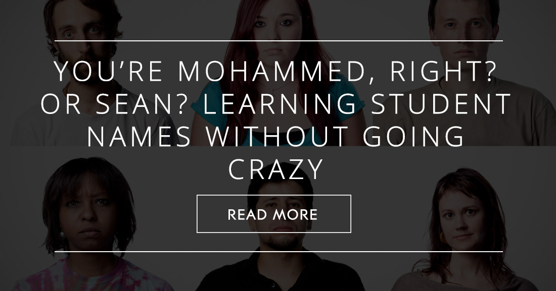 Youre Mohammed, Right? Or Sean? Learning Student Names without Going Crazy